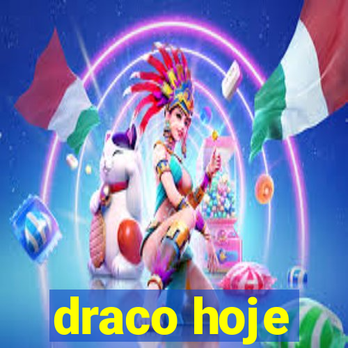 draco hoje